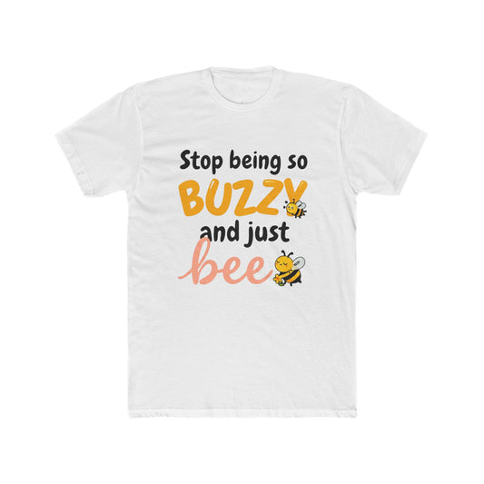 Stop Being So Buzzy and Just Bee Tee