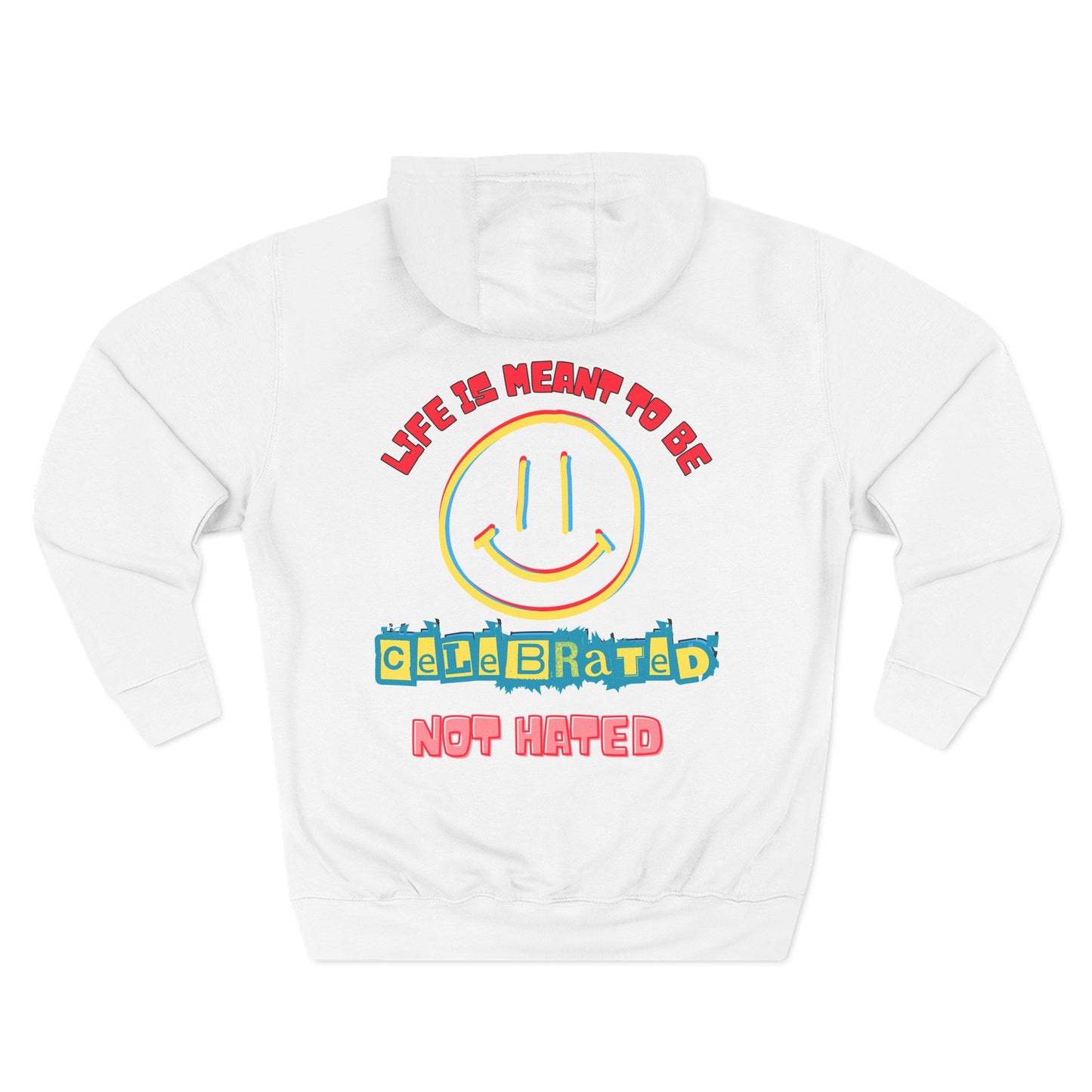 Life Was Meant to Be Celebrated, Not Hated — Three-Panel Fleece Hoodie