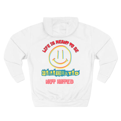 Life Was Meant to Be Celebrated, Not Hated — Three-Panel Fleece Hoodie