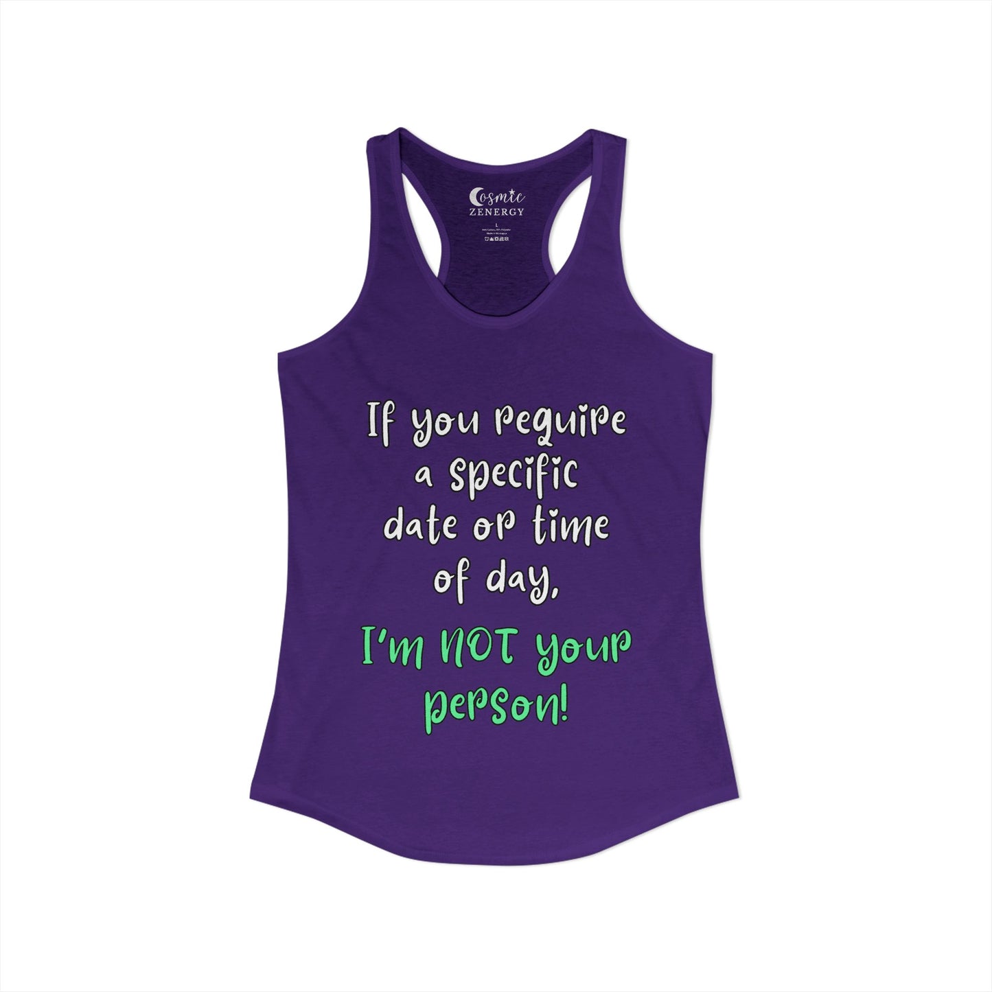 If You Require a Specific Date or Time of Day, I'm Not Your Person Racerback Tank