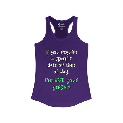 If You Require a Specific Date or Time of Day, I'm Not Your Person Racerback Tank