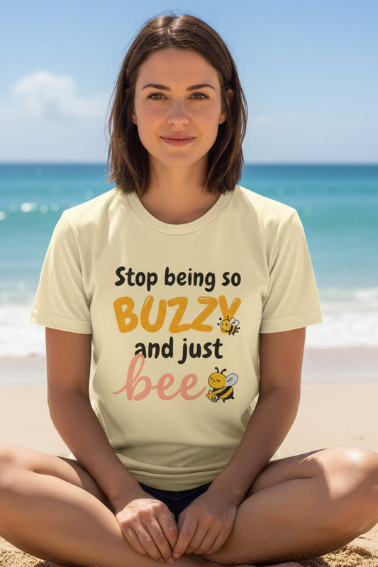 Stop Being So Buzzy and Just Bee Tee