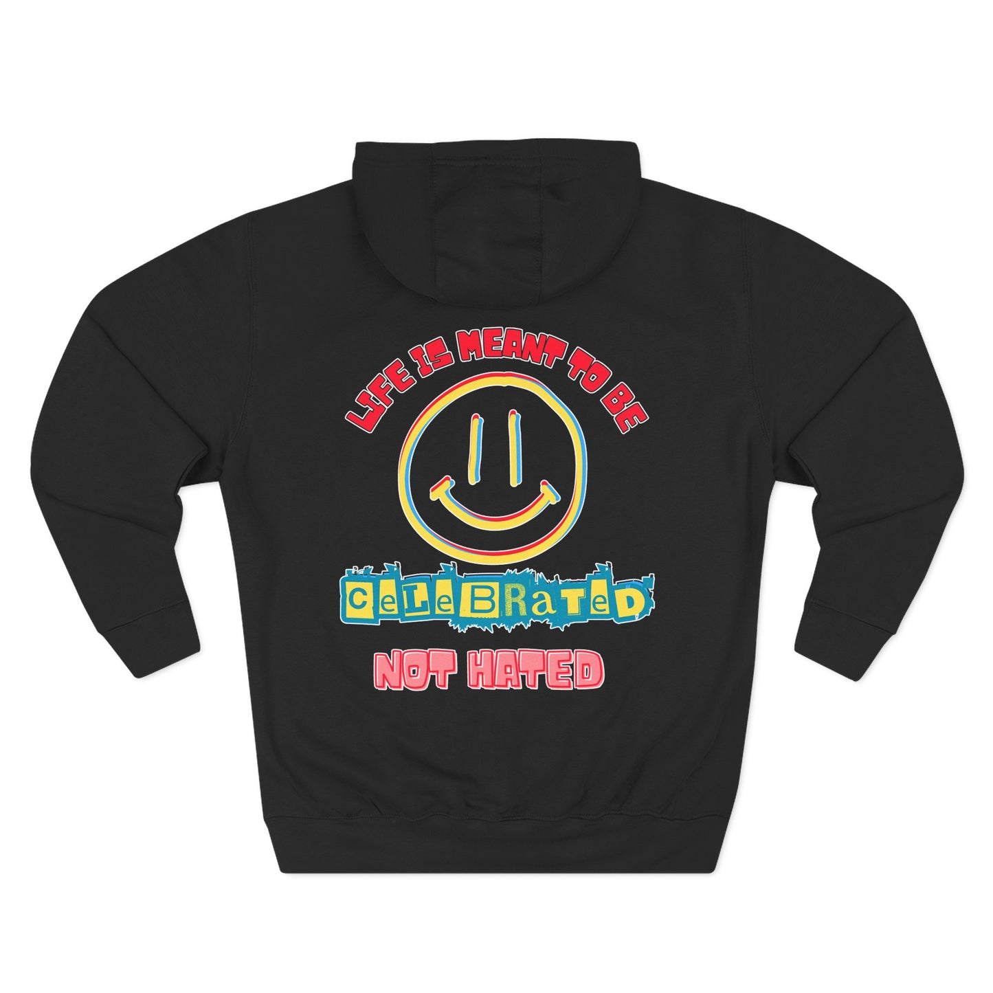 Life Was Meant to Be Celebrated, Not Hated — Three-Panel Fleece Hoodie