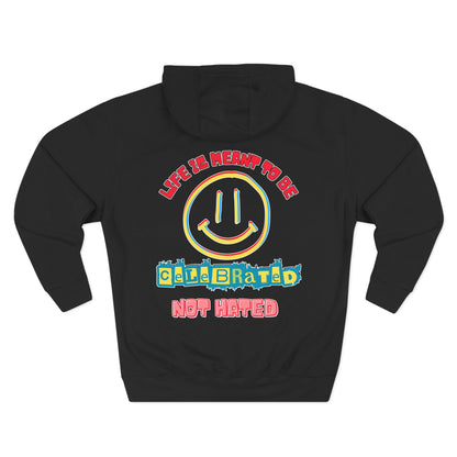 Life Was Meant to Be Celebrated, Not Hated — Three-Panel Fleece Hoodie