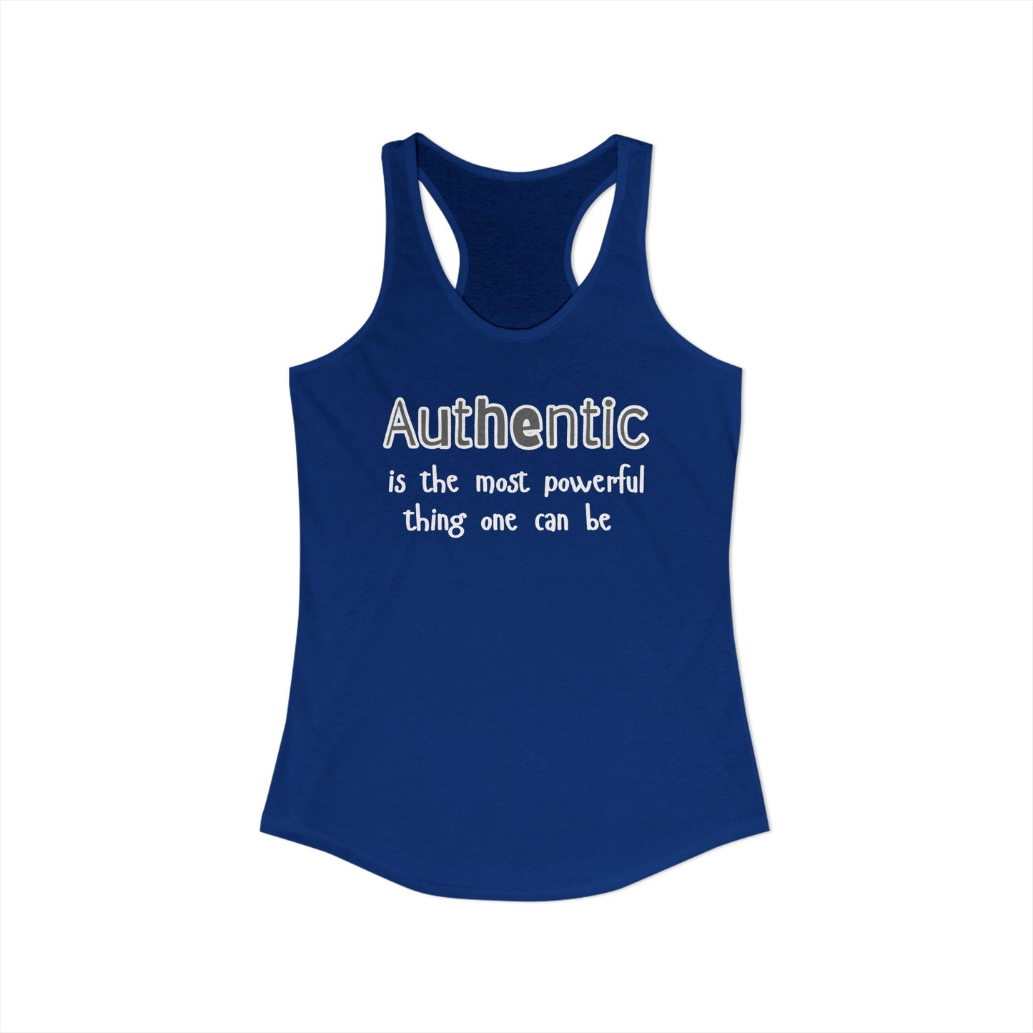 authentic is the most powerful thing one can be Women's Ideal Racerback Tank