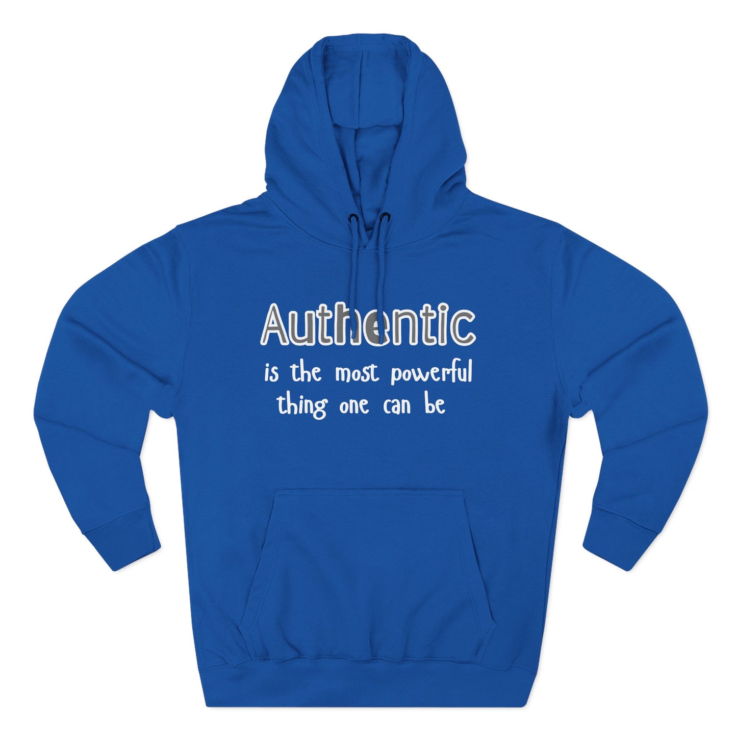 Authentic Is the Most Powerful Thing One Can Be Three-Panel Fleece Hoodie