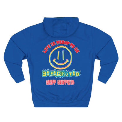 Life Was Meant to Be Celebrated, Not Hated — Three-Panel Fleece Hoodie