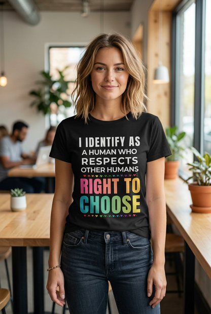 I Identify as a Human who Respects other Humans Right to Choose Tee