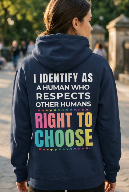I Identify as a Human who respects other humans right to choose Hoodie