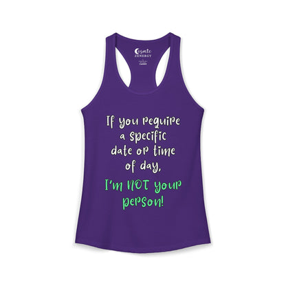 If You Require a Specific Date or Time of Day, I'm Not Your Person Racerback Tank