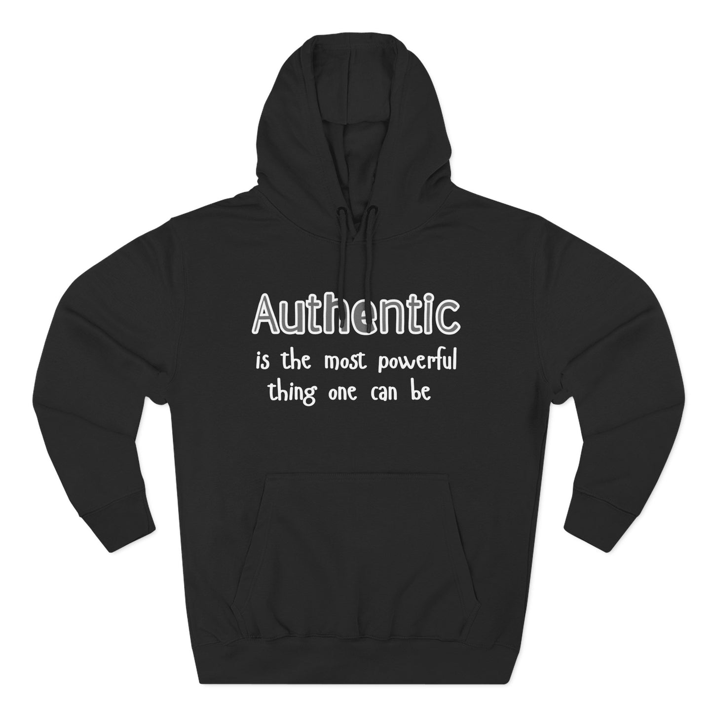 Authentic Is the Most Powerful Thing One Can Be Three-Panel Fleece Hoodie