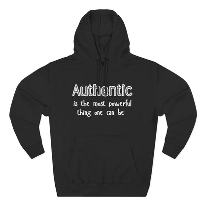 Authentic Is the Most Powerful Thing One Can Be Three-Panel Fleece Hoodie