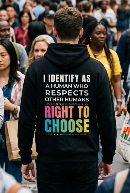 I Identify as a Human who respects other humans right to choose Hoodie