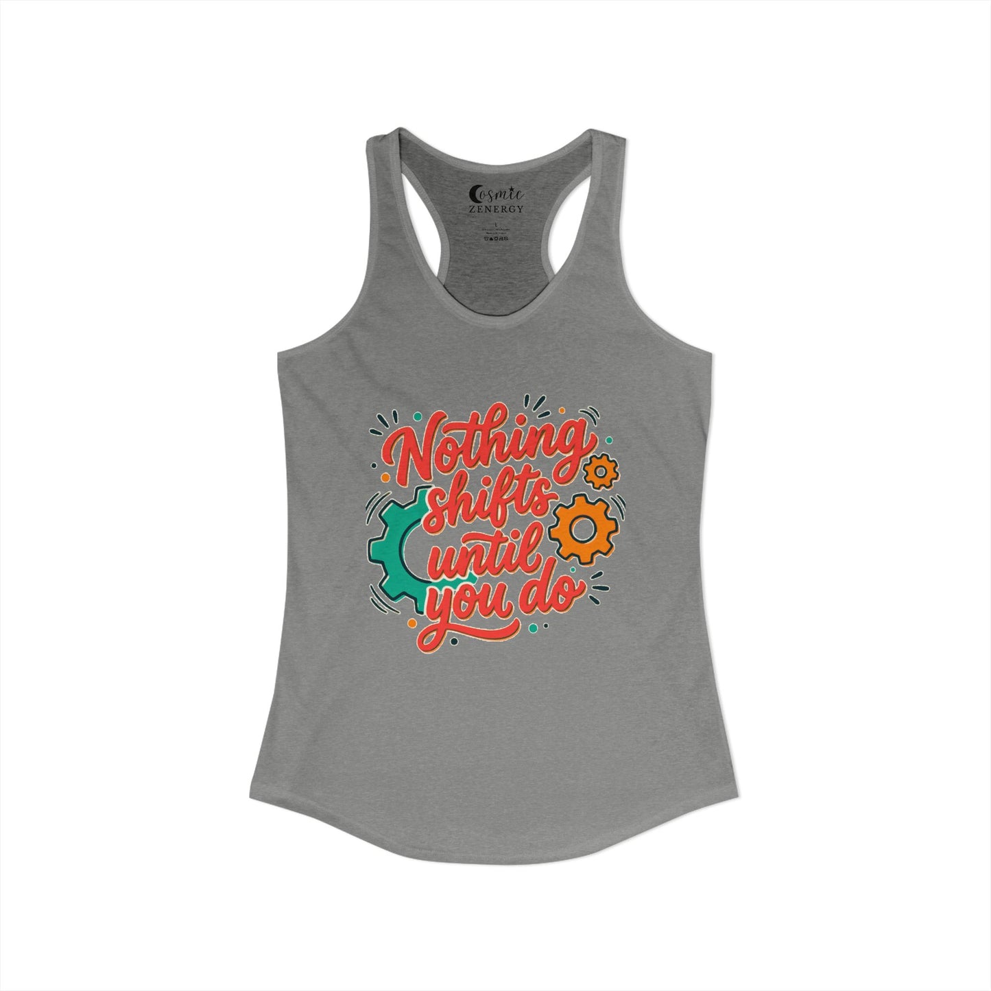 Nothing Shifts Until You Do Racerback Tank