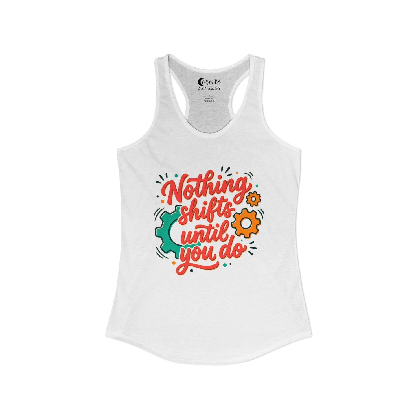 Nothing Shifts Until You Do Racerback Tank