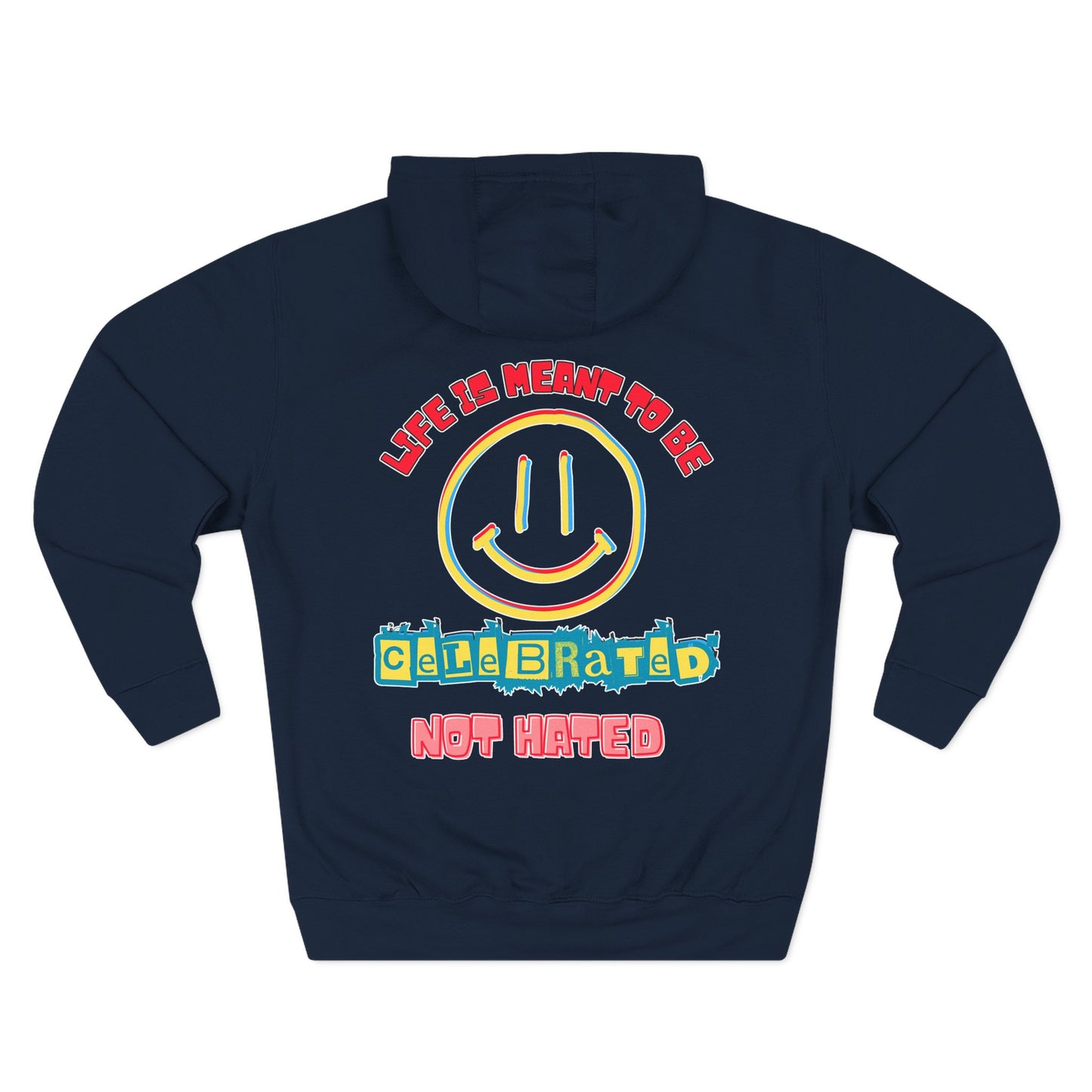 Life Was Meant to Be Celebrated, Not Hated — Three-Panel Fleece Hoodie