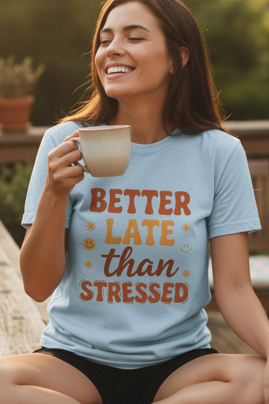 Better Late Than Stressed Tee