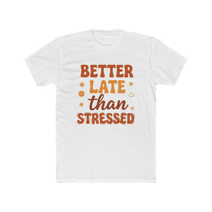 Better Late Than Stressed Tee