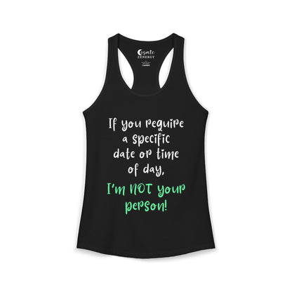 If You Require a Specific Date or Time of Day, I'm Not Your Person Racerback Tank