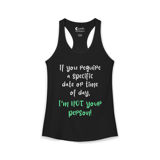 If You Require a Specific Date or Time of Day, I'm Not Your Person Racerback Tank