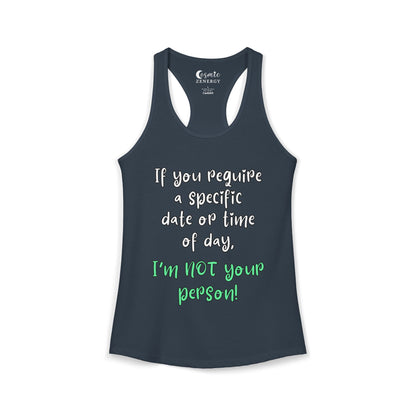 If You Require a Specific Date or Time of Day, I'm Not Your Person Racerback Tank