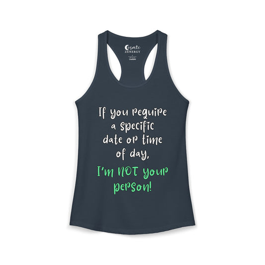 If You Require a Specific Date or Time of Day, I'm Not Your Person Racerback Tank