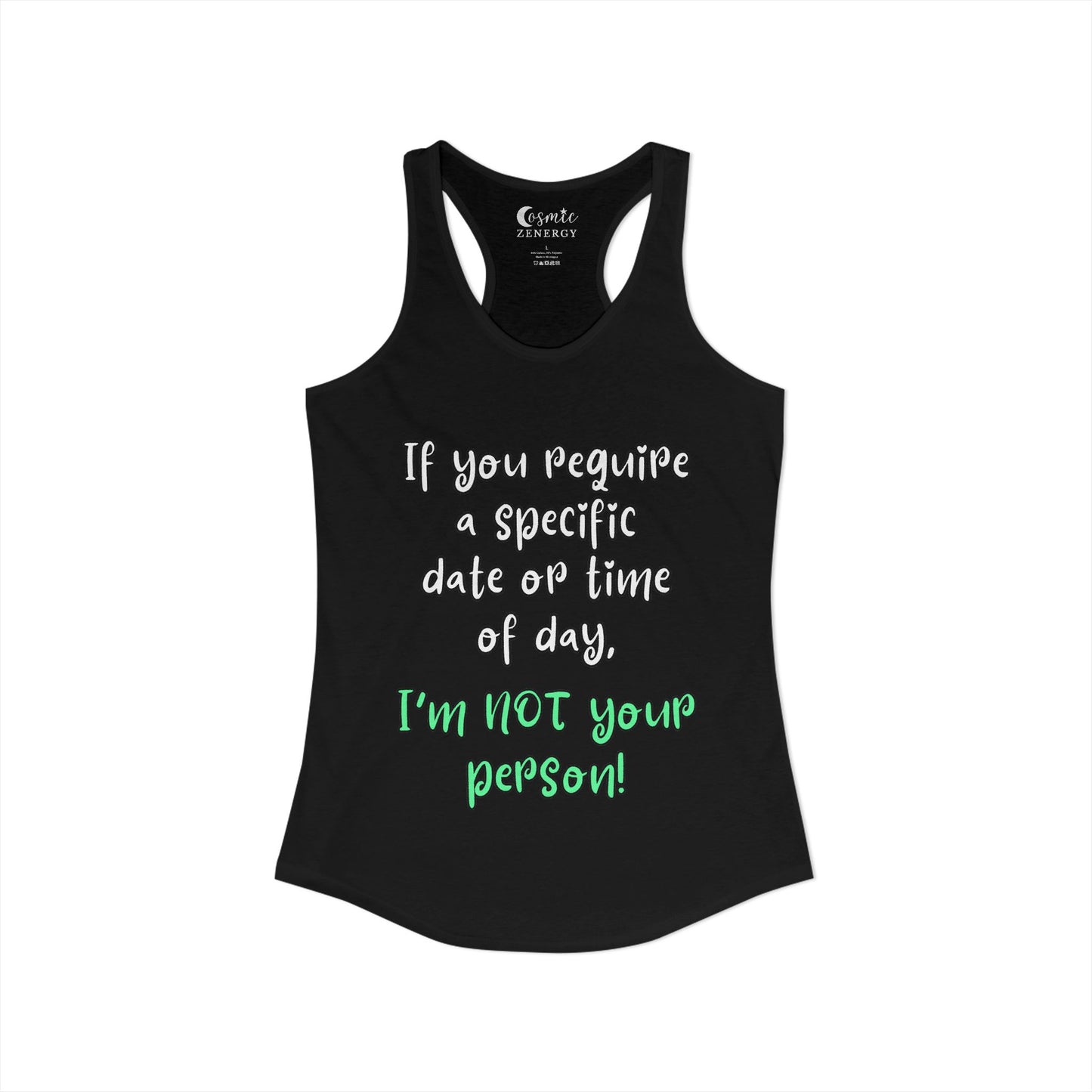 If You Require a Specific Date or Time of Day, I'm Not Your Person Racerback Tank