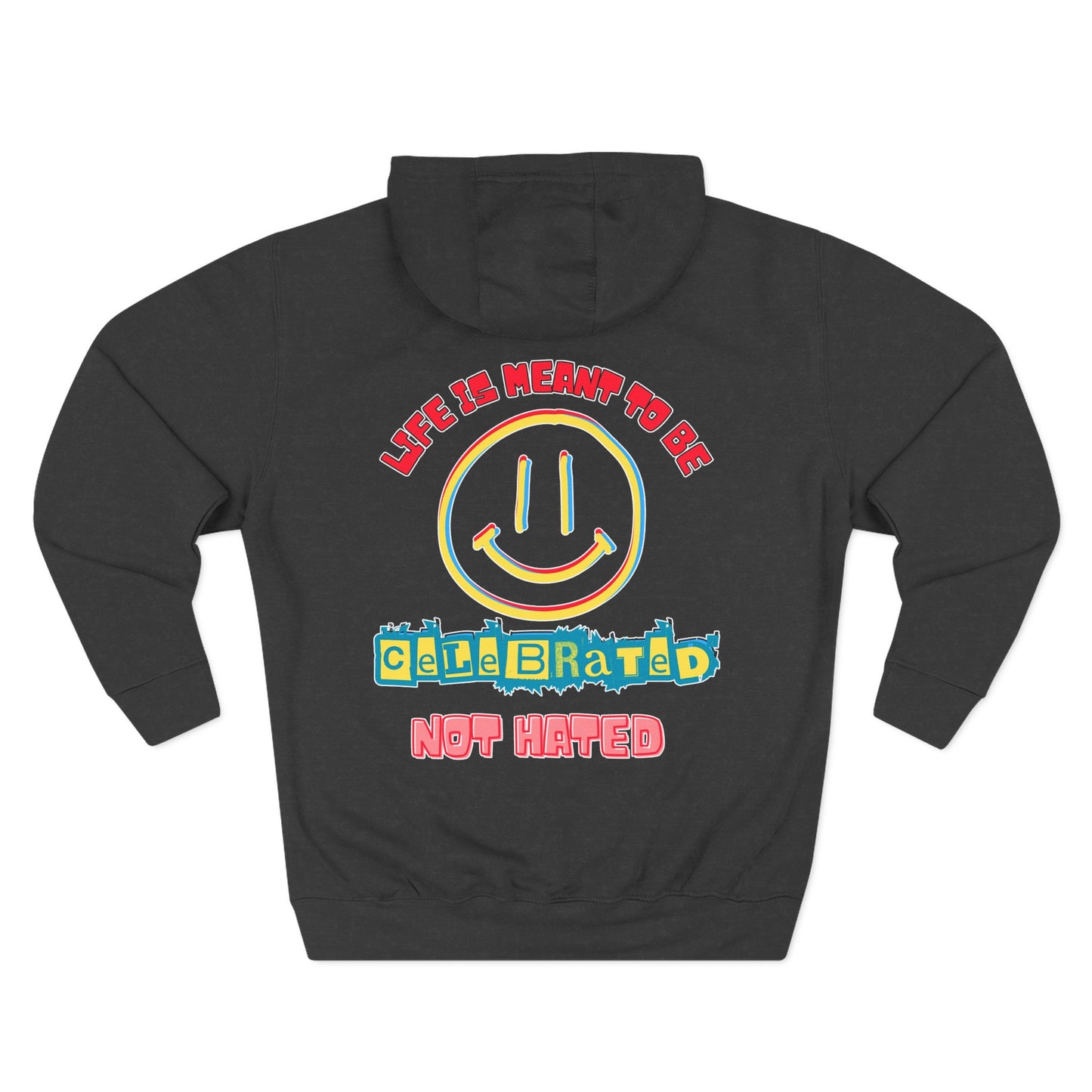 Life Was Meant to Be Celebrated, Not Hated — Three-Panel Fleece Hoodie