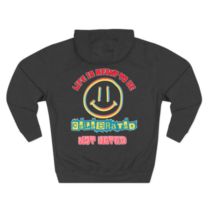 Life Was Meant to Be Celebrated, Not Hated — Three-Panel Fleece Hoodie