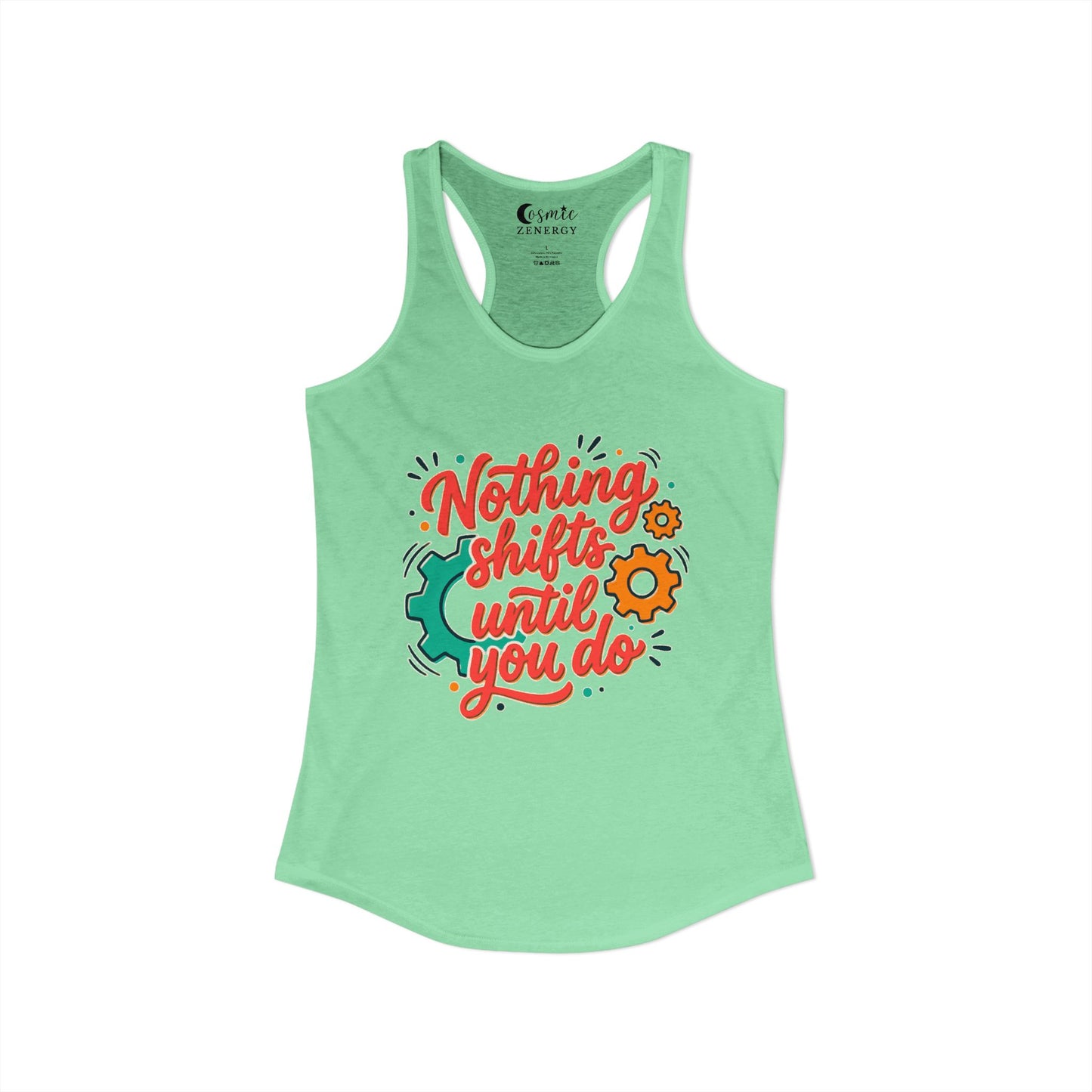 Nothing Shifts Until You Do Racerback Tank