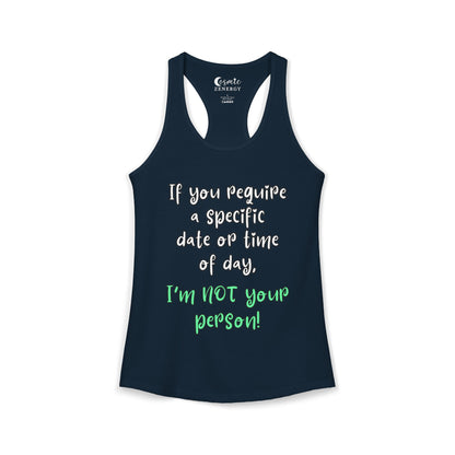 If You Require a Specific Date or Time of Day, I'm Not Your Person Racerback Tank