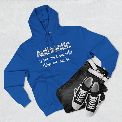 Authentic Is the Most Powerful Thing One Can Be Three-Panel Fleece Hoodie