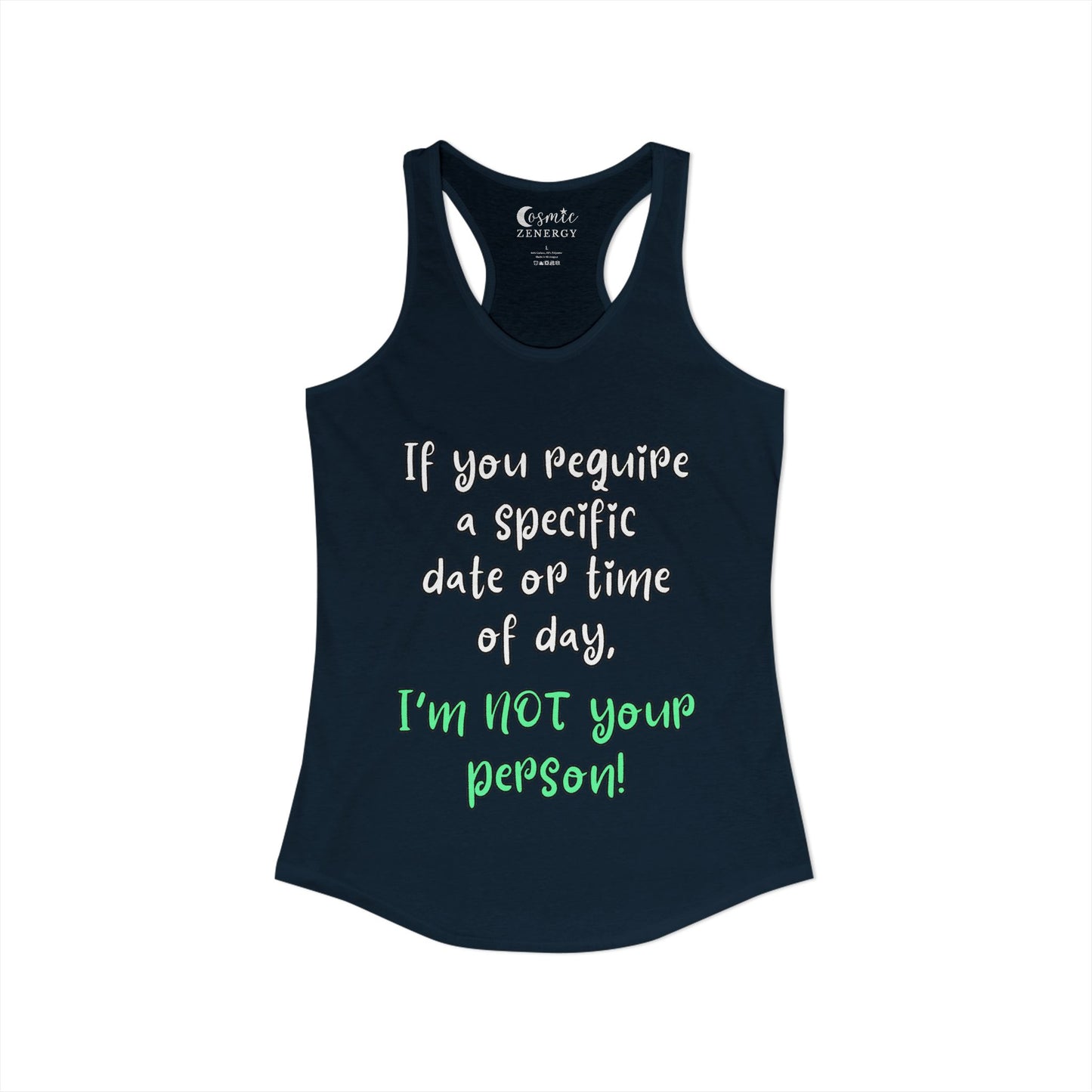 If You Require a Specific Date or Time of Day, I'm Not Your Person Racerback Tank