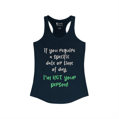 If You Require a Specific Date or Time of Day, I'm Not Your Person Racerback Tank