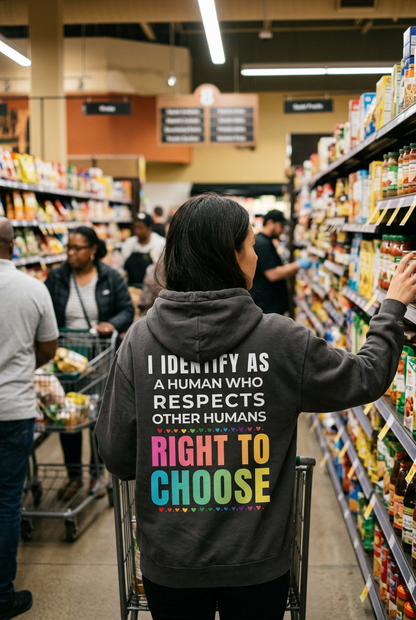 I Identify as a Human who respects other humans right to choose Hoodie