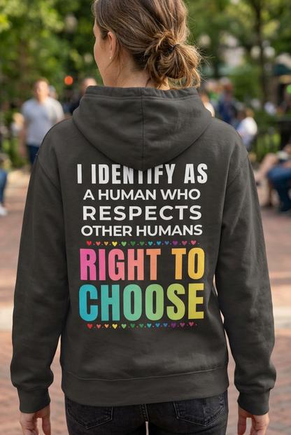 I Identify as a Human who respects other humans right to choose Hoodie