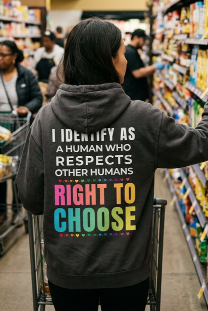 I Identify as a Human who respects other humans right to choose Hoodie