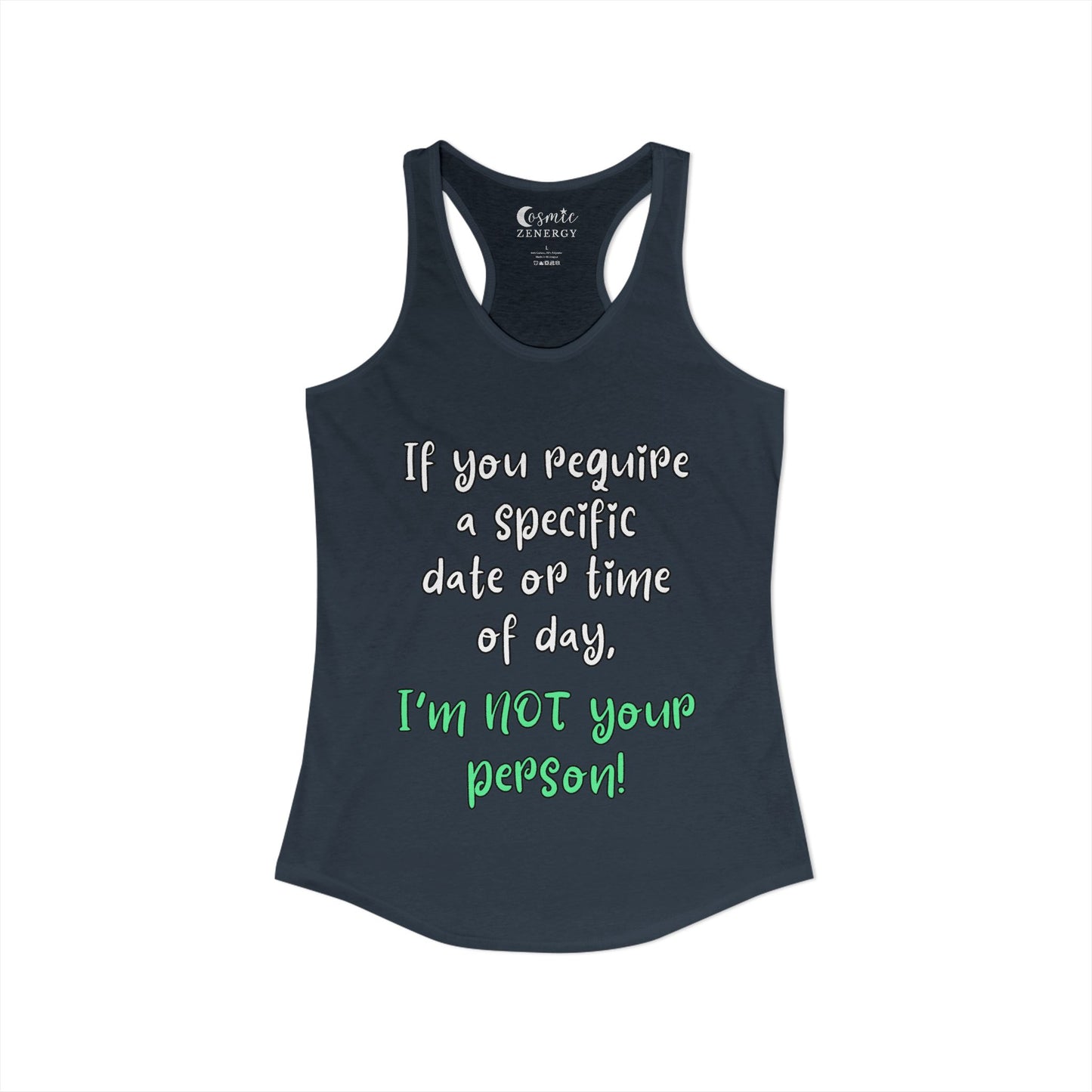 If You Require a Specific Date or Time of Day, I'm Not Your Person Racerback Tank