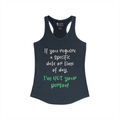 If You Require a Specific Date or Time of Day, I'm Not Your Person Racerback Tank